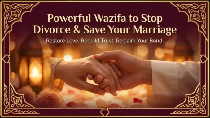 Powerful Wazifa to Stop Divorce and Save Marriage